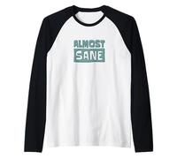 ¡Almost Sane! Locura sarcástica en un Mundo Loco Camiseta Manga Raglan