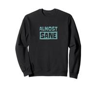 ¡Almost Sane! Locura sarcástica en un Mundo Loco Sudadera