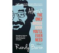 Almost the Only Bridge Book You'll Ever Need: Principles to Help You Have Fun, Be More Ethical & Improve Your Game.: Volume 1