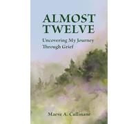 Almost Twelve: Uncovering My Journey Through Grief