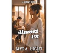 Almost Us: A Romance Novel