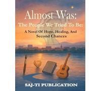 Almost Was: The People We Tried to Be:: A Novel of Hope, Healing, and Second Chances