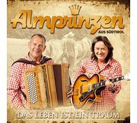 Almprinzen aus S?Dtirol - Das Leben ist ein Traum; Volksmusik aus Südtirol