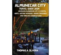 ALMUNECAR CITY TRAVEL GUIDE 2024: Unveiling Almunecar City: A Coastal Gem's, Historic Wonders, Hidden Treasures, and Timeless Charms in 2024 (Treasure Troves of Travel: Unveiling Hidden Gems)