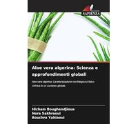 Aloe vera algerina: Scienza e approfondimenti globali: Aloe vera algerina: Caratterizzazione morfologica e fisico-chimica in un contesto globale