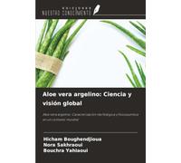 Aloe vera argelino: Ciencia y visión global: Aloe vera argelino: Caracterización morfológica y fisicoquímica en un contexto mundial