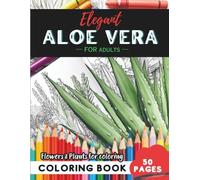 Aloe Vera Coloring Book for Adults: 50 pages to relax and unwind with nature’s beauty