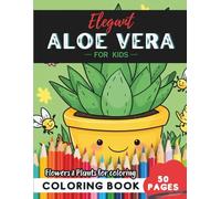 Aloe Vera Coloring Book for Kids: 50 pages of nature’s magic to color and explore