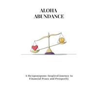 Aloha Abundance: A Ho'oponopono-Inspired Journey to Financial Peace and Prosperity