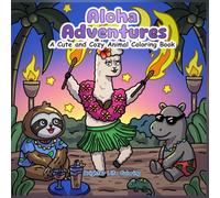 Aloha Adventures: A Cute and Cozy Animal Coloring Book: Hawaii Coloring Fun for Relaxation & Stress Relief (Bold Lines, for All Ages) (Cozy Animal Travels)