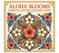 Aloha Blooms Hawaiian Pattern Coloring Book: Celebrate the Floral and Geometric Art Traditions of Hawaii Through 40 Traditional Pattern Designs