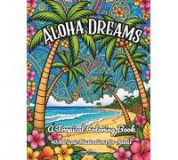 Aloha Dreams: A Tropical Coloring Book for Stress Relief