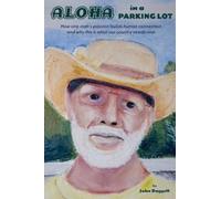 Aloha in a Parking Lot: How one man's passion builds human connection and why this is what our country needs now