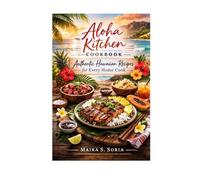 Aloha Kitchen Cookbook: Authentic Hawaiian Recipes for Every Home Cook