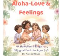 Aloha - Love & Feelings: A Hawaiian & English Bilingual Book for Ages 2-5 (Little ʻOhana Hawaiian-English Bilingual Series)