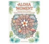 ALOHA MOMENT: Weaving Colors of Paradise: 50 Tropical Mandalas and Exquisite Resort Scenes