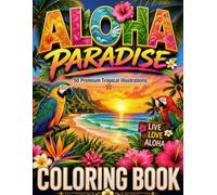 Aloha Paradise: Tropical Coloring Book for Adults: Stress Relief and Mindfulness (Tropical Summer Collection)