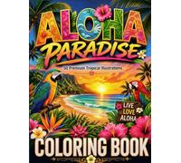 Aloha Paradise: Tropical Coloring Book for Adults: Stress Relief and Mindfulness (Tropical Summer Collection)