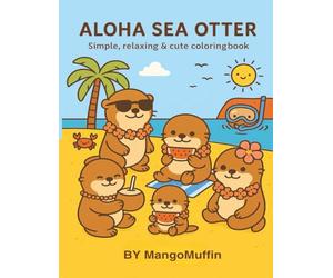 Aloha Sea Otter: A Cute and Relaxing Coloring Book for Kids and Adults | Sea Otter Adventures in Hawaii | Surfing, Snorkeling, Mermaids, Tasty Treats and More