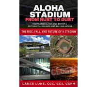 Aloha Stadium: From Rust to Dust: The Rise, Fall, and Future of a Stadium