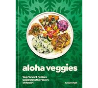 Aloha Veggies: Veg-Forward Recipes Celebrating the Flavors of Hawai'i