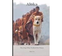 Aloka: The Dog Who Walked for Peace