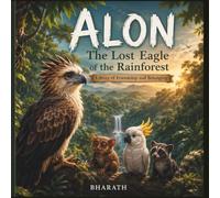 Alon: The Lost Eagle of the Rainforest: A Story of Friendship and Belonging