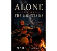 Alone against the mountains: Stories of Traditional Bowhunting, Friendship, and the Wild Places that Shape Us