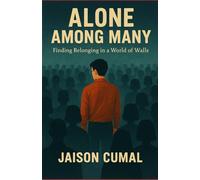 Alone Among Many: Finding Belonging in a World of Walls