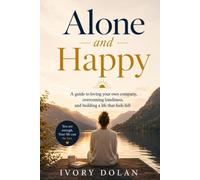 Alone and Happy: A Guide to Loving Your Own Company, Overcoming Loneliness, and Building a Life That Feels Full