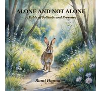ALONE AND NOT ALONE: A FABLE OF SOLITUDE AND PRESENCE (Mystical Tales: Fables for the Inner Journey)