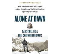 Alone at Dawn: Medal of Honor Recipient John Chapman and the Untold Story of the World's Deadliest Special Operations Force