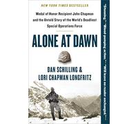 Alone at Dawn: Medal of Honor Recipient John Chapman and the Untold Story of the World's Deadliest Special Operations Force