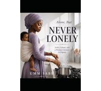 ALONE, BUT NEVER LONELY: Faith, Culture, and a Woman`s Journey to Dignity