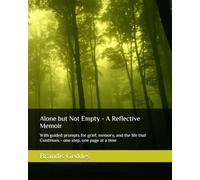 Alone but Not Empty - A Reflective Memoir: With guided prompts for grief, memory, and the life that Continues - one step, one page at a time