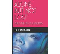 ALONE BUT NOT LOST: Build the Life You Deserve