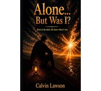 Alone...But was I?: Even in the dark, He knew where I was.