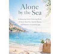 Alone by the Sea: A Relaxing Adult Coloring Book of Quiet Beaches, Gentle Waves, and Peaceful Coastal Escape
