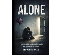 ALONE: I was expected to function without being taught, and punished for the results. (Narcissism Series)