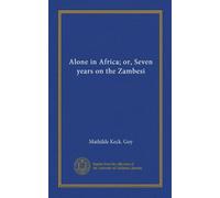 Alone in Africa; or, Seven years on the Zambesi