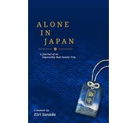 Alone in Japan: A Journal of an Impossibly Bad Family Trip