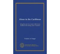 Alone in the Caribbean: being the yarn of a cruise in the Lesser Antilles in the sailing canoe "Yakaboo"