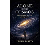 ALONE IN THE COSMOS The Fermi Paradox and the Fate of Intelligent Life