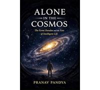 ALONE IN THE COSMOS The Fermi Paradox and the Fate of Intelligent Life