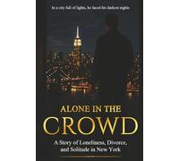 Alone in the Crowd: A Story of Loneliness, Divorce, and Solitude in New York