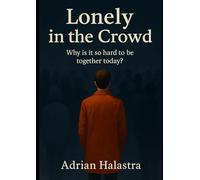 Alone in the Crowd: Why Is It So Hard to Be Together Today?