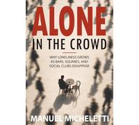Alone in the Crowd: Why Loneliness Grows as Bars, Squares, and Social Clubs Disappear