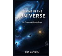 Alone in the Universe: Life Forms and Signs in Space (Cosmic Horizons: A Journey into the Depths of the Universe)