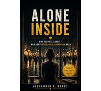 Alone Inside: Why You Feel Lonely and How to Build Real Connection Again (Relationships, Self-Worth & Inner Patterns)