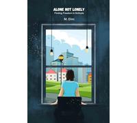 Alone, Not Lonely: Finding Freedom in Solitude: Transforming Solitude into Strength, Creativity, and Unshakable Confidence